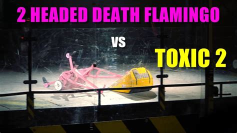 toxic 2 vs two headed death flamingo robot wars youtube
