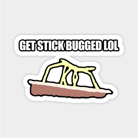 Get Stick Bugged Lol Funny Meme Stickbug Magnet Teepublic