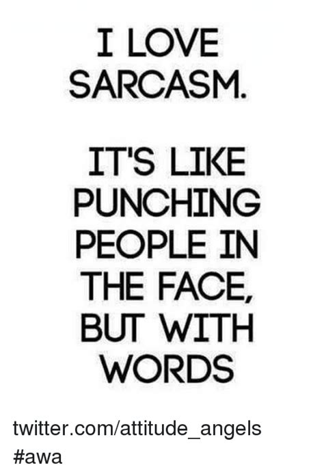i love sarcasm it s like punching people in the face but with words twittercomattitude angels