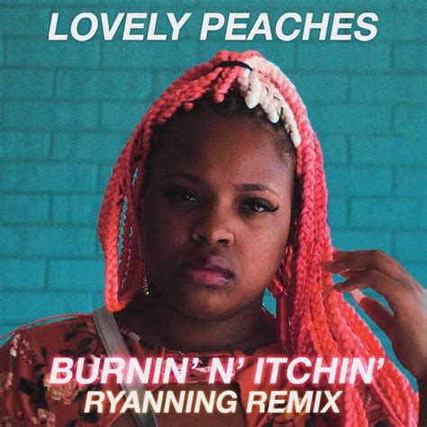 Burnin N Itchin Ryanning Remix Lovely Peaches Last Fm