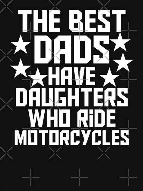 The Best Dads Have Daughters Who Ride Motorcycles Dad And Daughter Lover Funny T Idea T