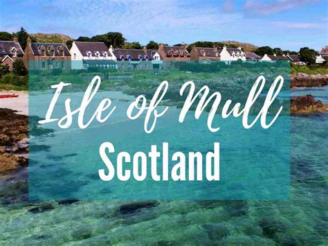 Best Things To Do On The Isle Of Mull Perfect Weekend Break In