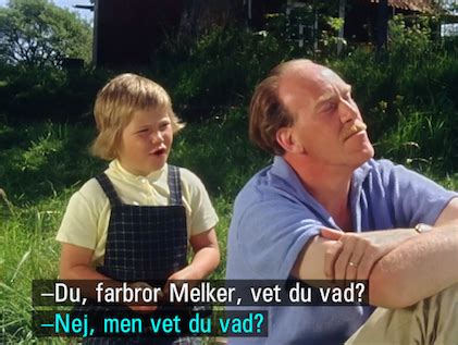 Farbror Melker Vet Du Vad Movie Quotes True Words Movie Tv