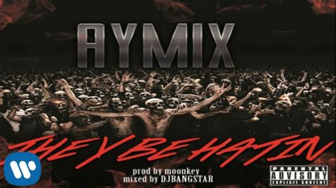 Aymix They Be Hatin [official Audio] Youtube