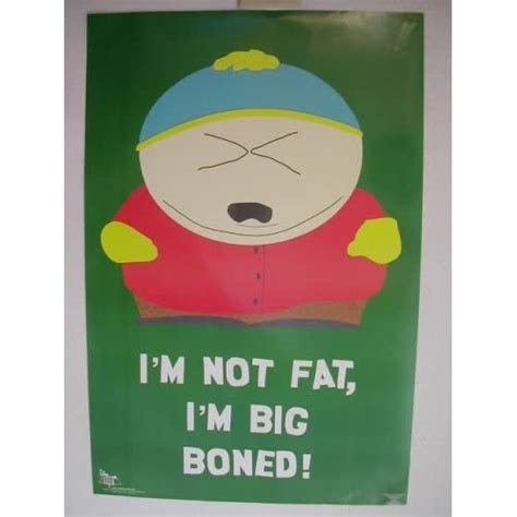 Amazon.com - South Park Eric Cartman Im Not Fat Im Big Boned Poster 23