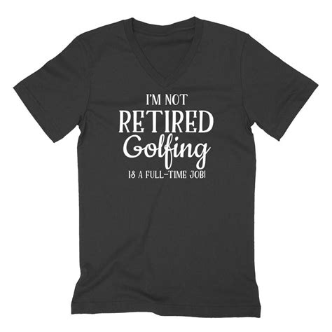 Im Not Retired Golfing Is A Full Time Job V Neck T Shirt V Neck T