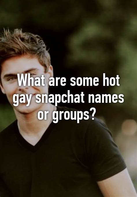what are some hot gay snapchat names or groups