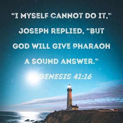 Genesis 4116 I Myself Cannot Do It Joseph Replied But God Will
