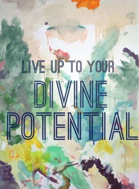 Live Up To Your Divine Potential Inspirational Words Beautiful Words