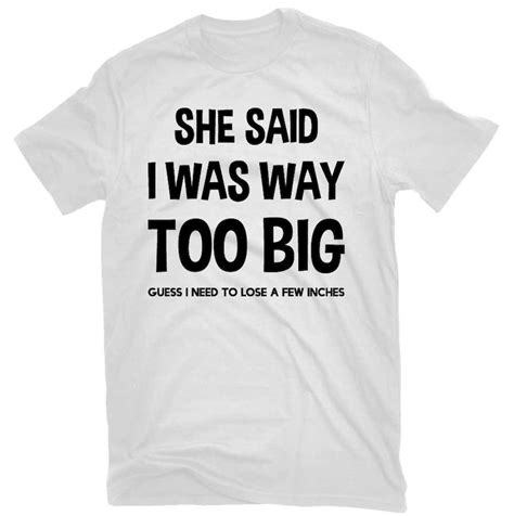 She Said I Was Way Too Big Funny T Shirt Etsy