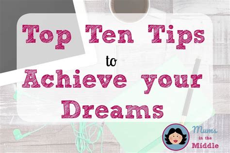 Top Ten Tips To Achieve Your Dreams