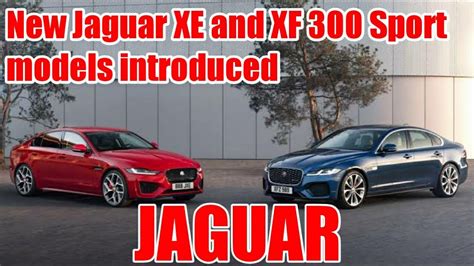 New Jaguar Xe And Xf Sport Model New Jaguar Xe And Xf 300 Sport