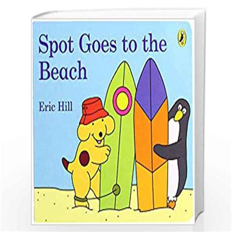 Spot Goes To The Beach By Eric Hill Buy Online Spot Goes To The Beach Book At Best Prices In