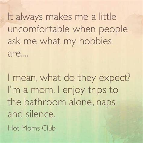 Truer Words Have Never Been Spoken Tired Mom Quotes Hot Moms Club