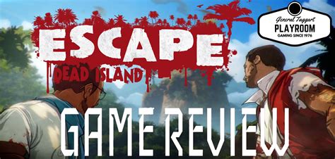 Escape Dead Island A Quick Lets Check Review Island Let It Be Dead