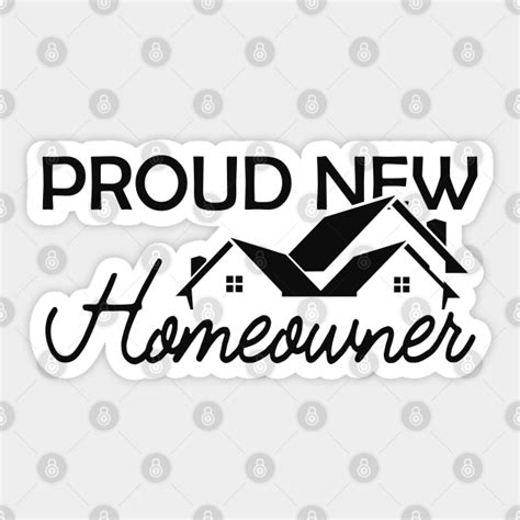 Homeowner Proud New Homeowner New Homeowner T Sticker Teepublic