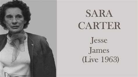 I never shied away from anything i did, james told men's journal. Sara Carter - Jesse James (Live 1963) - YouTube