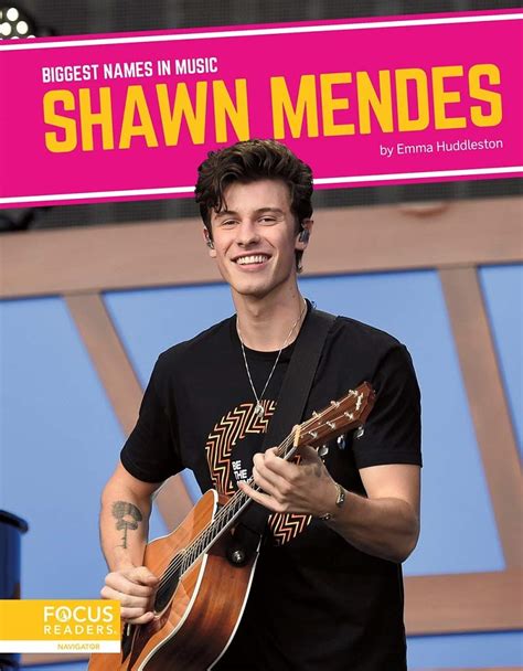Shawn Mendes Biggest Names In Music By Emma Huddleston Goodreads