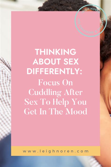 Thinking About Sex Differently Cuddling After Sex To Get In The Mood
