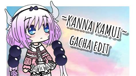 Kanna Kamui Gacha Edit Read Desc Youtube