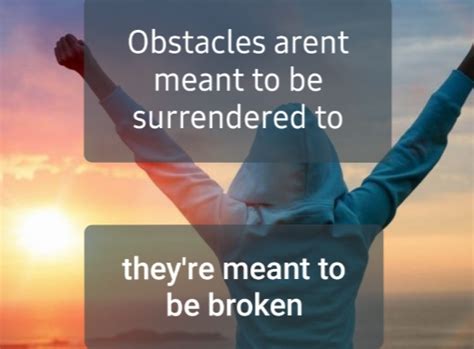 Obstacles Arent Meant To Be Surrendered To Rinspiration