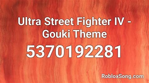 Ultra Street Fighter Iv Gouki Theme Roblox Id Roblox Music Codes