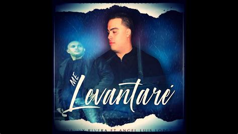 Me Levantare Danny Rivera Ft. Angel Luis Lopez - YouTube