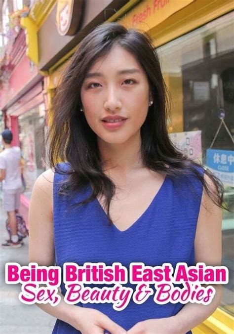 Being British East Asian Sex Beauty And Bodies Season 1 Streaming