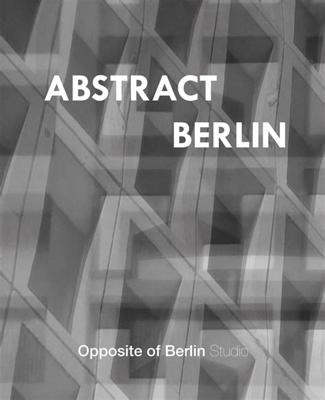 Abstract Berlin By Opposite Of Berlin Issuu