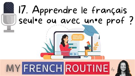 Podcast My French Routine 17 Apprendre Le Français Seul E Ou Avec
