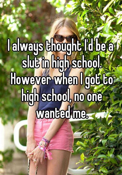I Always Thought I D Be A Slut In High School However When I Got To