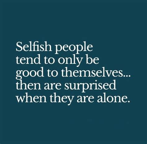 140 Best Selfish Friends Quotes And Selfish People Quotes