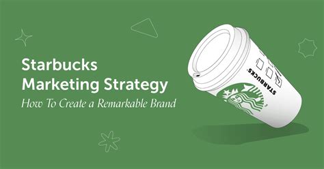 Starbucks Marketing Strategy Create A Remarkable Brand