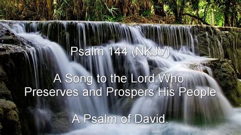 Psalm 144 Nkjv A Song To The Lord Who Preserves And Prospers His