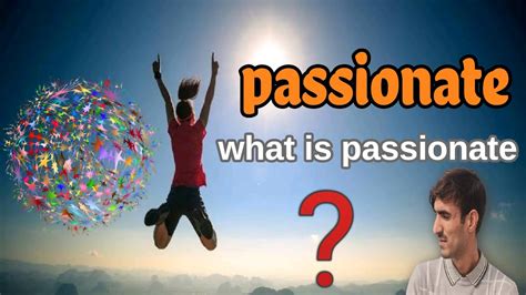 What Is Passionate What Is Passionate Youtube
