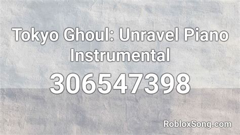 Tokyo Ghoul Unravel Piano Instrumental Roblox Id Roblox Music Codes