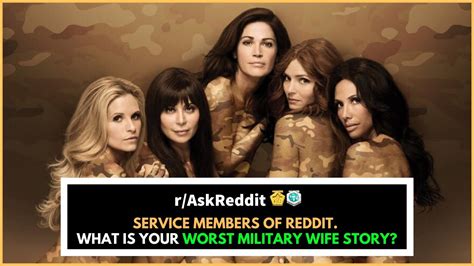 Service Members Of Reddit What Is Your Worst Military Wife Story R Askreddit Top Posts Youtube