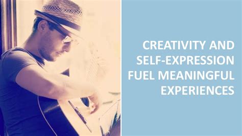 Creativity And Self Expression Fuel Meaningful