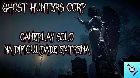 Ghost Hunters Corp Gameplay Solo No Cemitério Dos Últimos Descansos Nível Extremo Pt Br