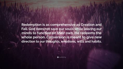 Nancy Pearcey Quote: “Redemption is as comprehensive as Creation and