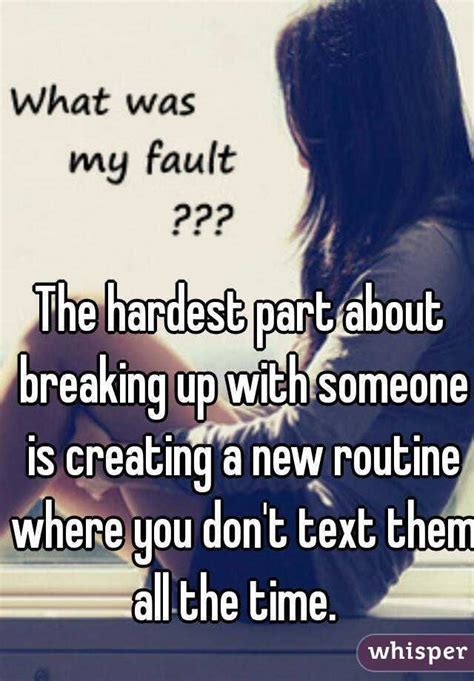 "The hardest part about breaking up with someone is creating a new