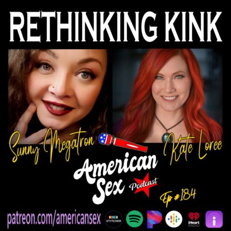 Rethinking Kink With Kate Loree Sunny Megatron Ep American Sex