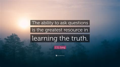 Cg Jung Quote “the Ability To Ask Questions Is The Greatest Resource