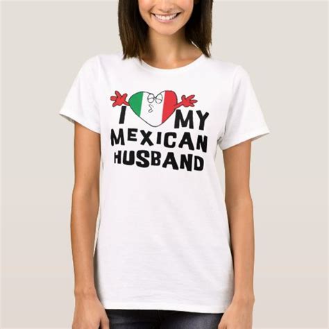 I Love My Mexican Husband T Shirt Zazzle