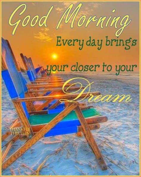 Good Morning Every Day Brings Your Closer To Your Dream Pictures