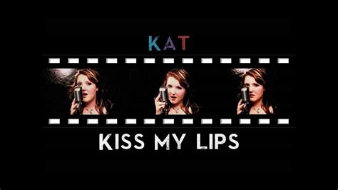 Kat Kiss My Lips Youtube
