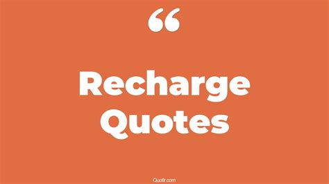 45 Unforgettable Recharge Quotes That Will Unlock Your True Potential