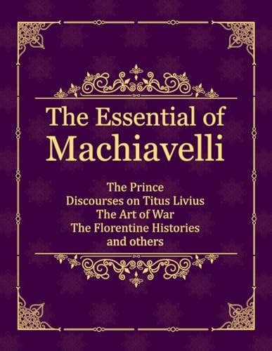 The Essential Of Machiavelli The Prince Discourses On Titus Livius