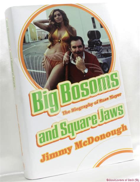 Big Bosoms And Square Jaws The Biography Of Russ Meyer King Of The Sex Film By Jimmy Mcdonough