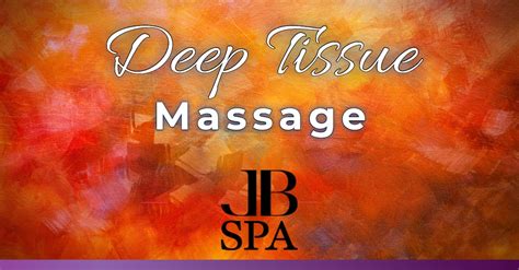 Experience Your Ultimate Deep Tissue Massage Jennifer Brand Spa